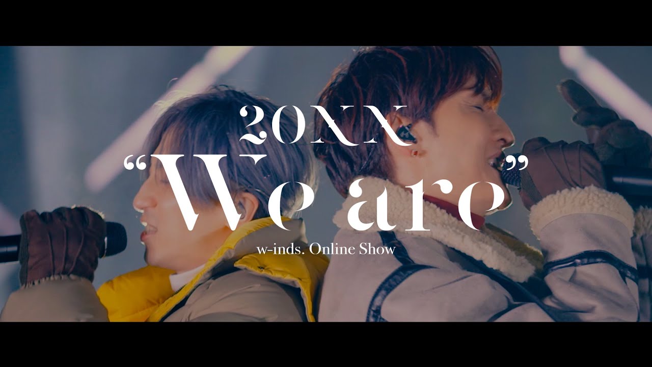 w-inds. Online Show「20XX “We are”」
